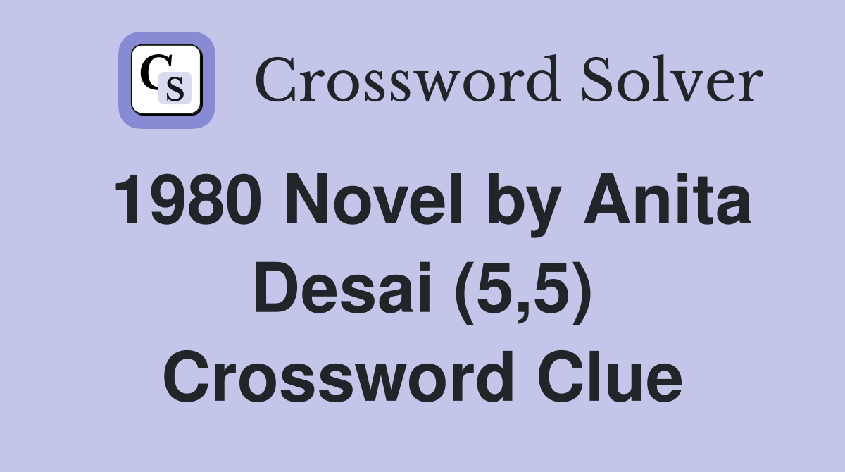 1980 Novel by Anita Desai (5,5) Crossword Clue