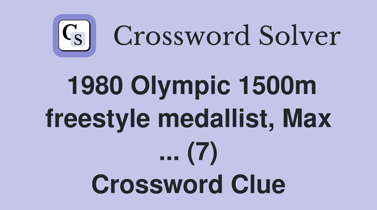 1980 Olympic 1500m freestyle medallist, Max ... (7) Crossword Clue