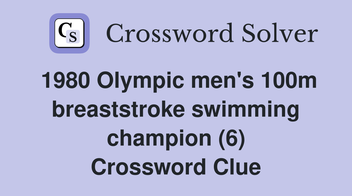 1980 Olympic men's 100m breaststroke swimming champion (6) Crossword Clue
