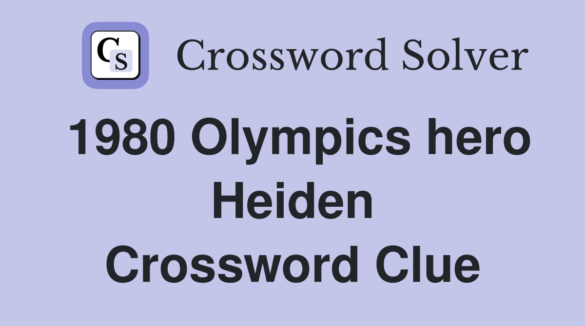 1980 Olympics hero Heiden Crossword Clue