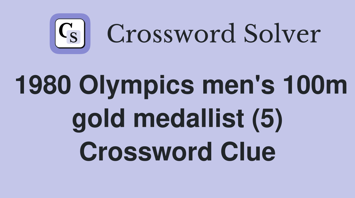 1980 Olympics men's 100m gold medallist (5) Crossword Clue