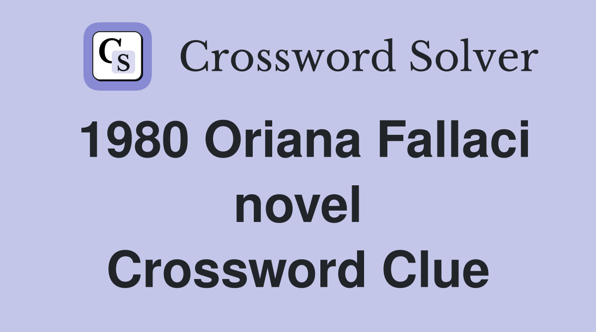 1980 Oriana Fallaci novel Crossword Clue