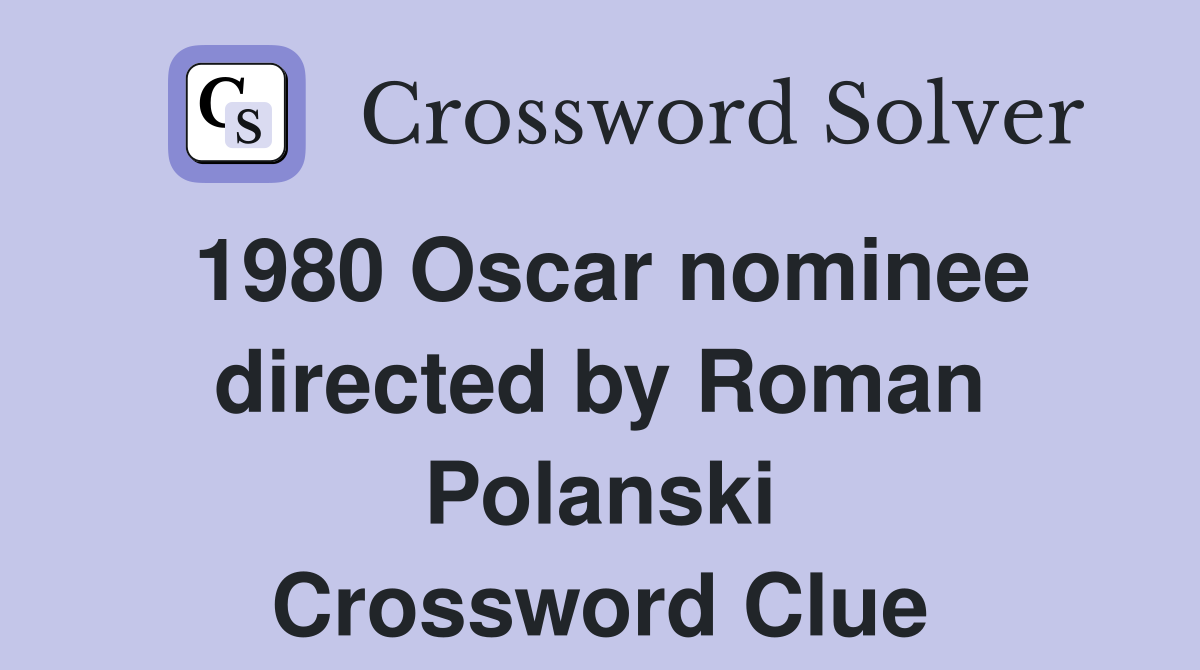 1980 Oscar nominee directed by Roman Polanski Crossword Clue