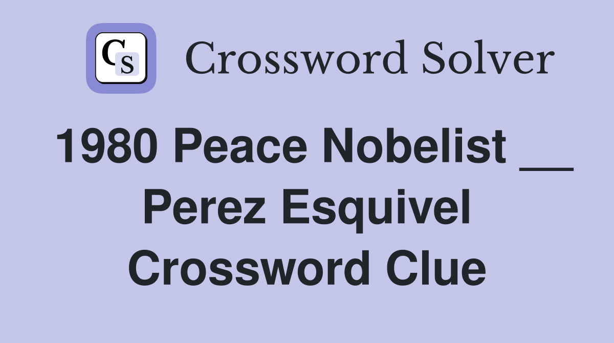 1980 Peace Nobelist __ Perez Esquivel Crossword Clue