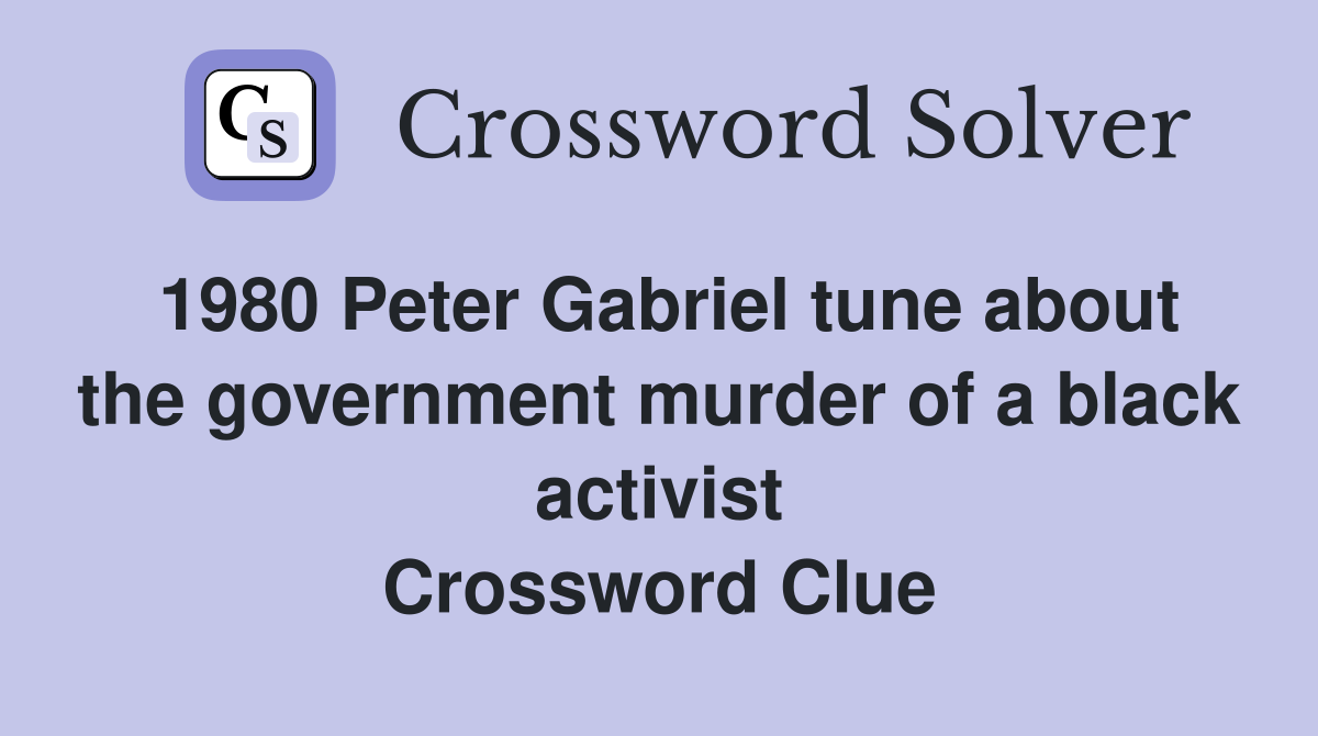 1980 Peter Gabriel tune about the government murder of a black activist Crossword Clue
