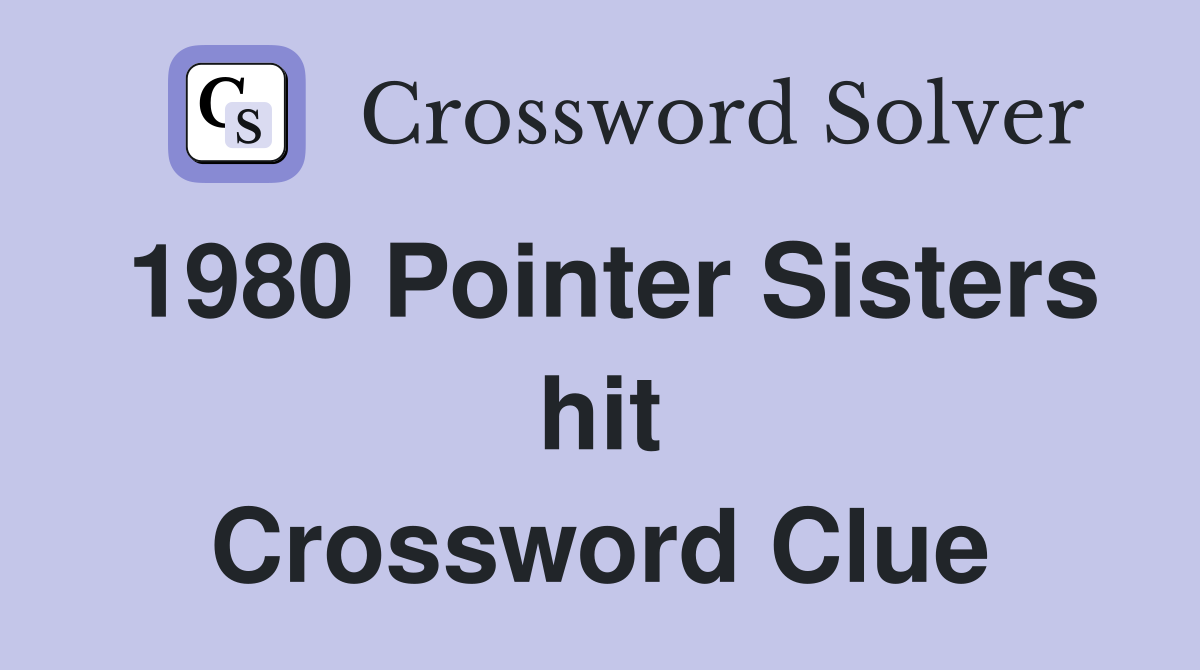 1980 Pointer Sisters hit Crossword Clue