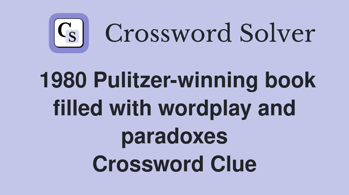 1980 Pulitzer-winning book filled with wordplay and paradoxes Crossword Clue