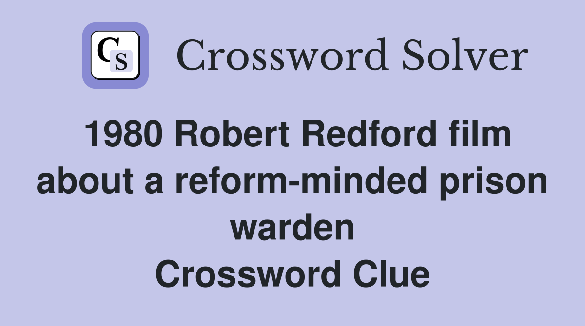 1980 Robert Redford film about a reform-minded prison warden Crossword Clue