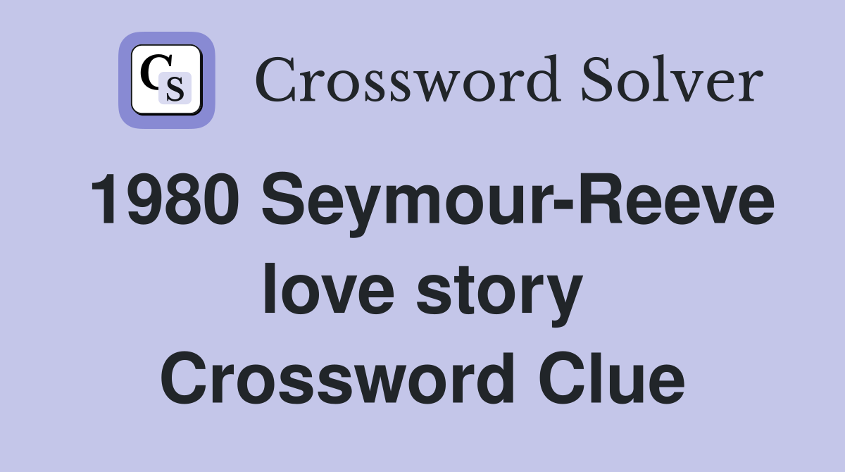 1980 Seymour-Reeve love story Crossword Clue