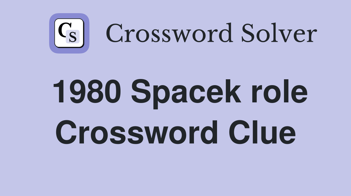 1980 Spacek role Crossword Clue