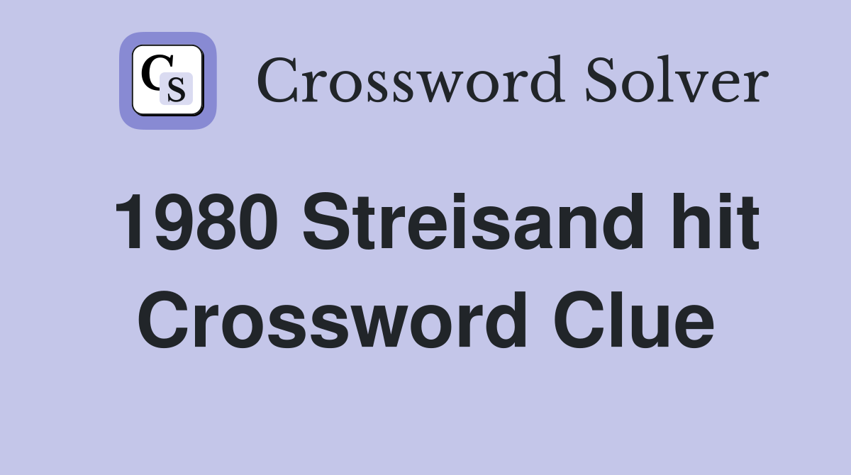 1980 Streisand hit Crossword Clue