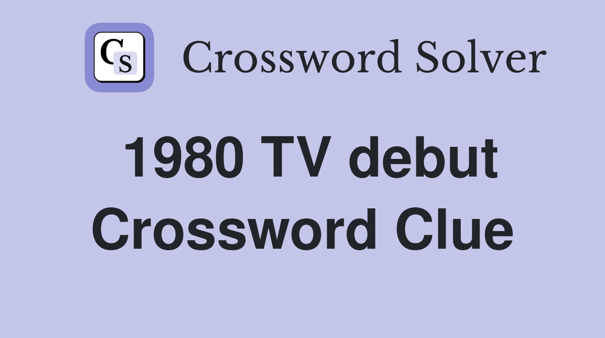 1980 TV debut Crossword Clue