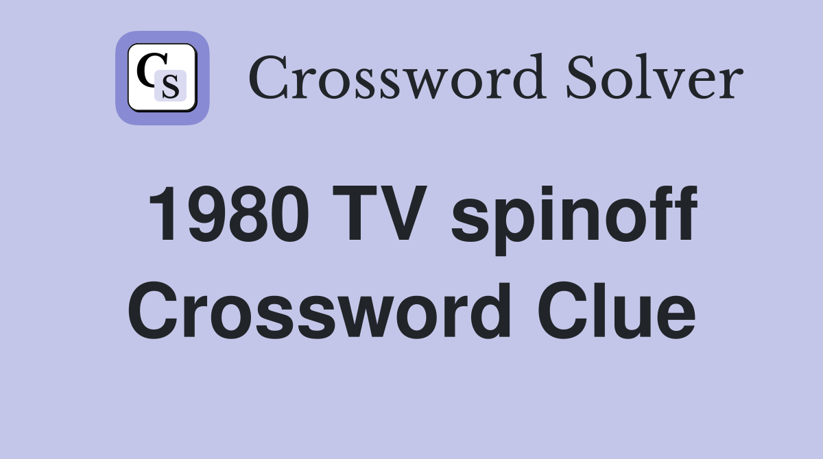 1980 TV spinoff Crossword Clue