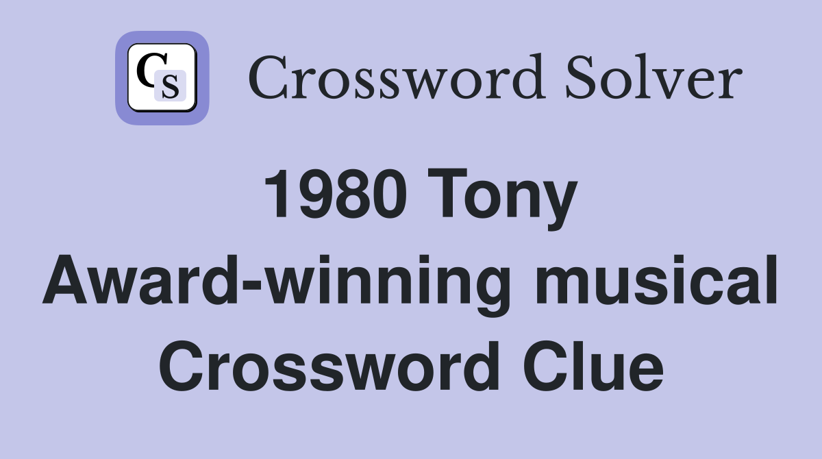 1980 Tony Award-winning musical Crossword Clue