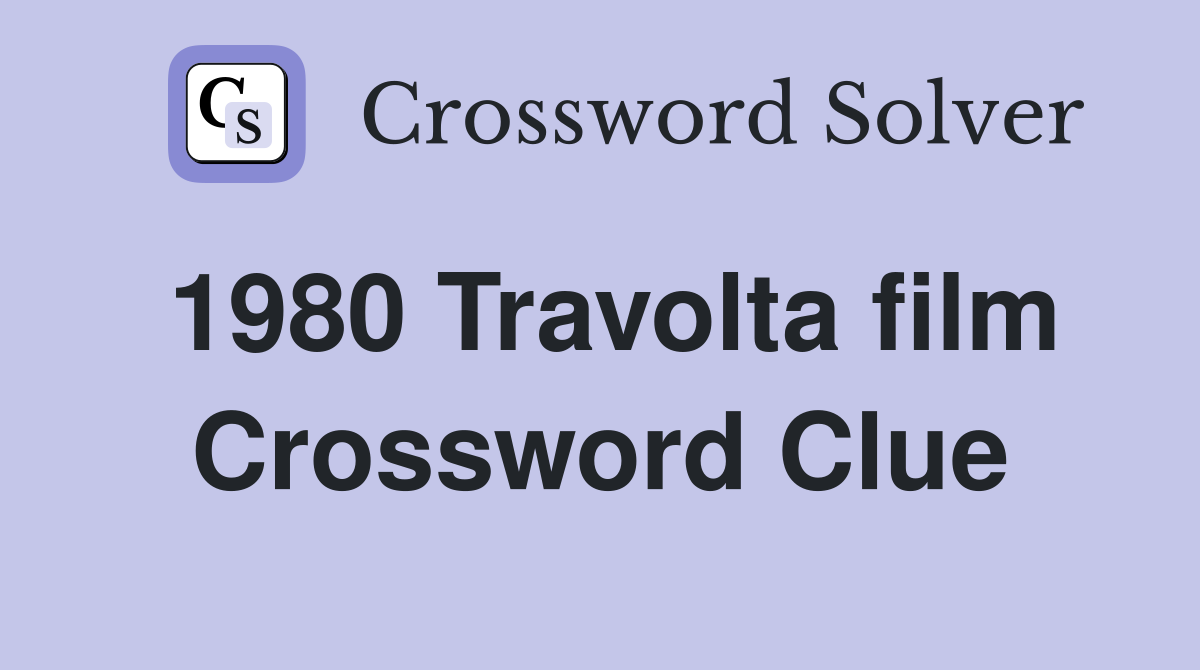 1980 Travolta film Crossword Clue