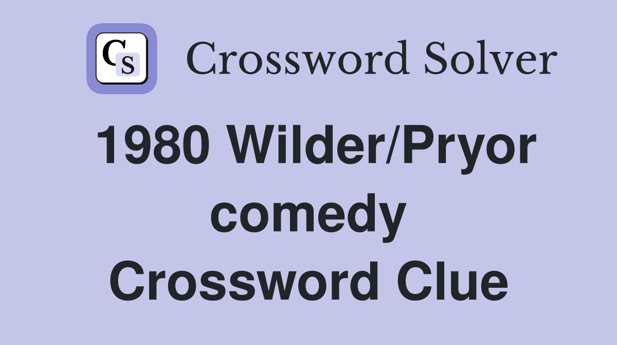 1980 Wilder/Pryor comedy Crossword Clue