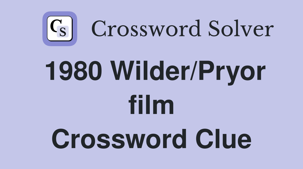 1980 Wilder/Pryor film Crossword Clue
