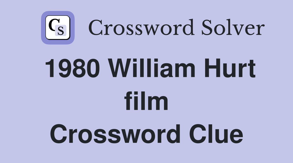 1980 William Hurt film Crossword Clue