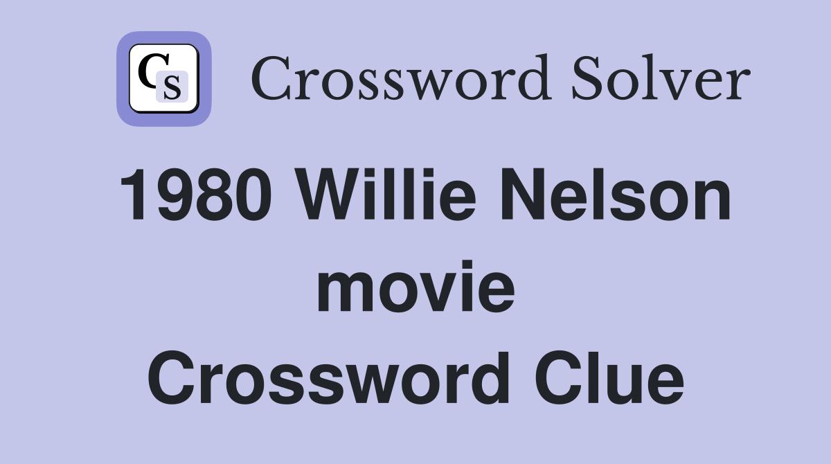 1980 Willie Nelson movie Crossword Clue