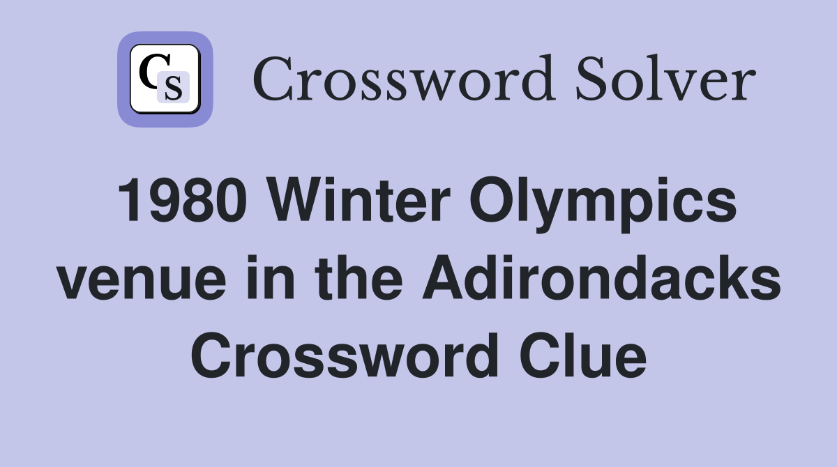 1980 Winter Olympics venue in the Adirondacks Crossword Clue