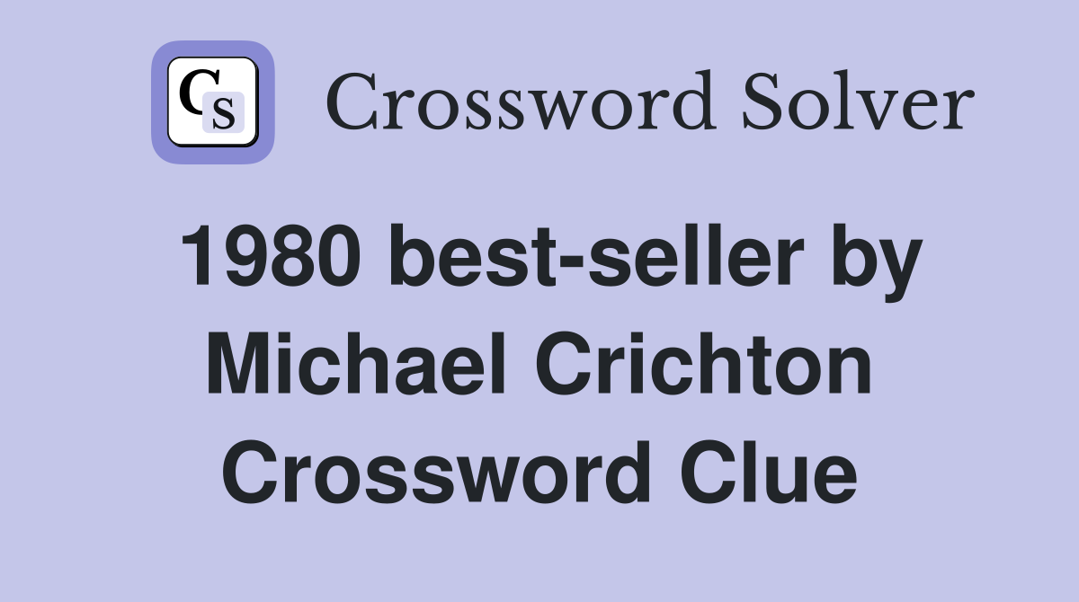 1980 best-seller by Michael Crichton Crossword Clue