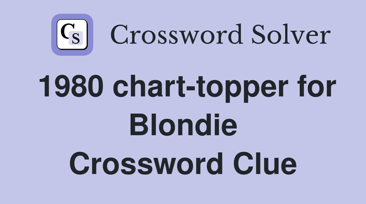 1980 chart-topper for Blondie Crossword Clue