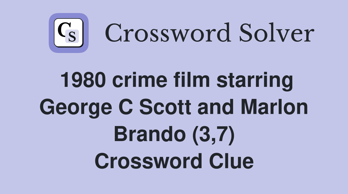 1980 crime film starring George C Scott and Marlon Brando (3,7) Crossword Clue
