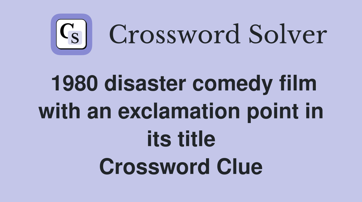 1980 disaster comedy film with an exclamation point in its title Crossword Clue
