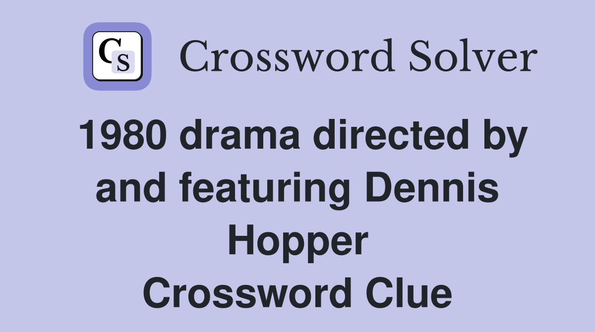 1980 drama directed by and featuring Dennis Hopper Crossword Clue