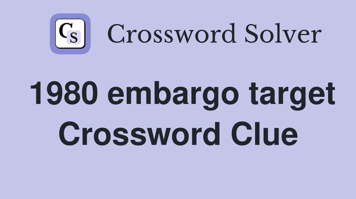 1980 embargo target Crossword Clue