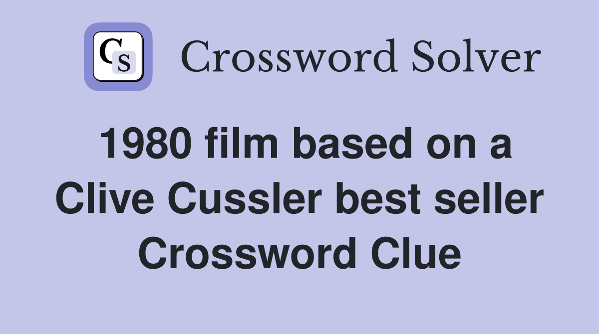 1980 film based on a Clive Cussler best seller Crossword Clue