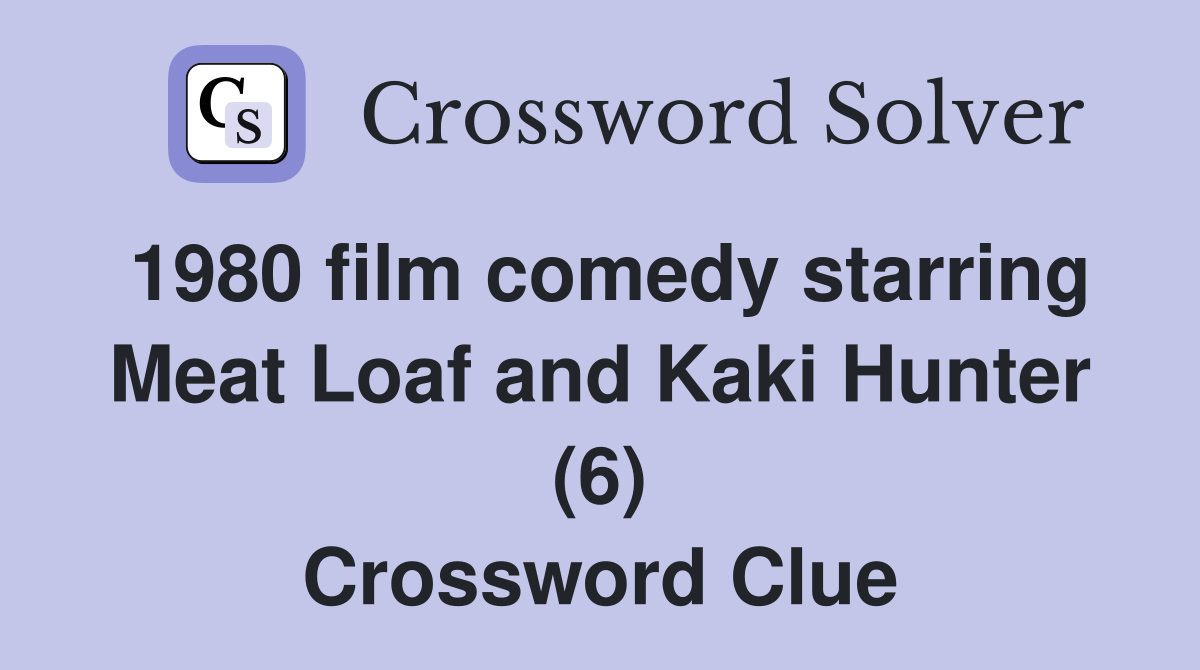 1980 film comedy starring Meat Loaf and Kaki Hunter (6) Crossword Clue