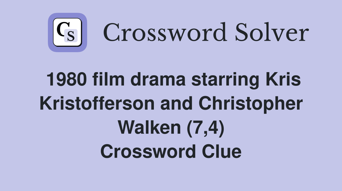 1980 film drama starring Kris Kristofferson and Christopher Walken (7,4) Crossword Clue