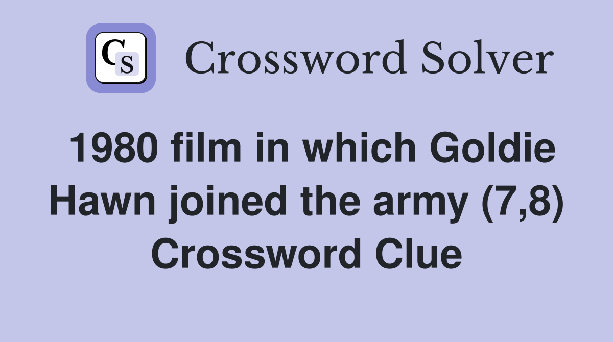 1980 film in which Goldie Hawn joined the army (7,8) Crossword Clue