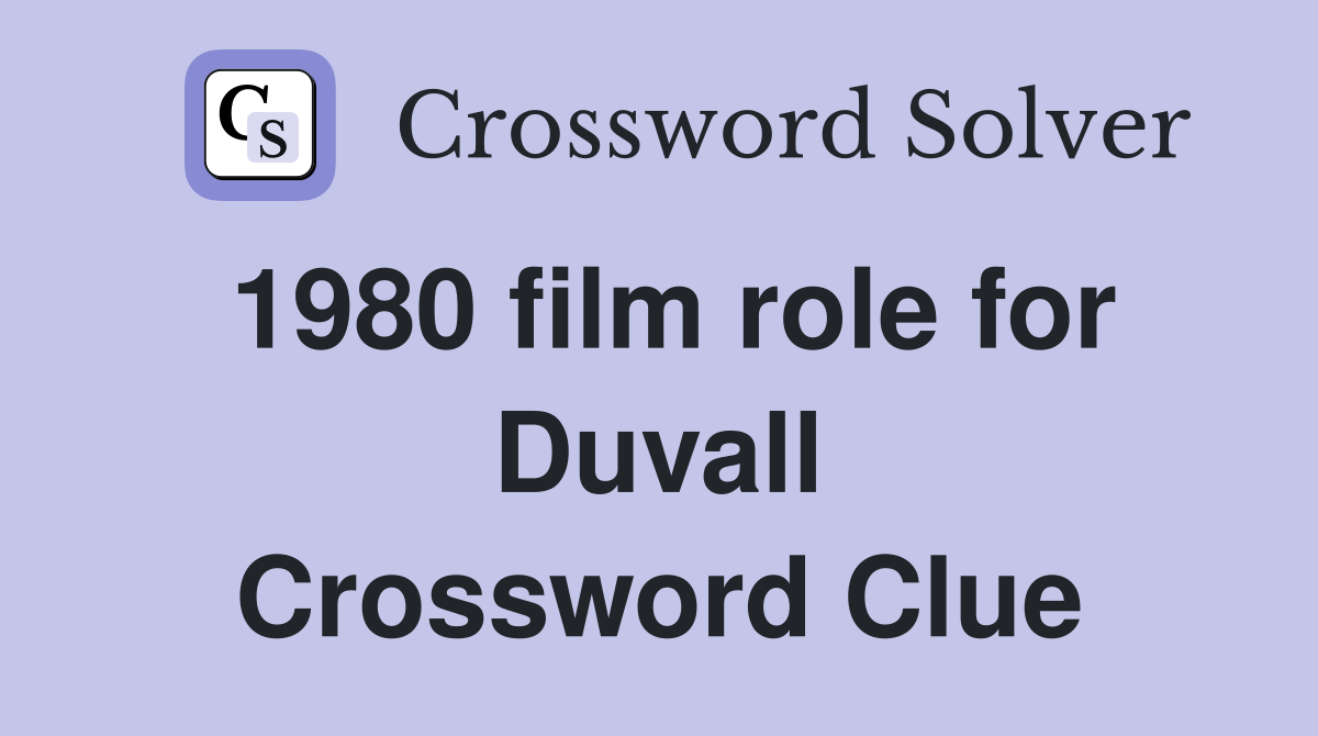 1980 film role for Duvall Crossword Clue