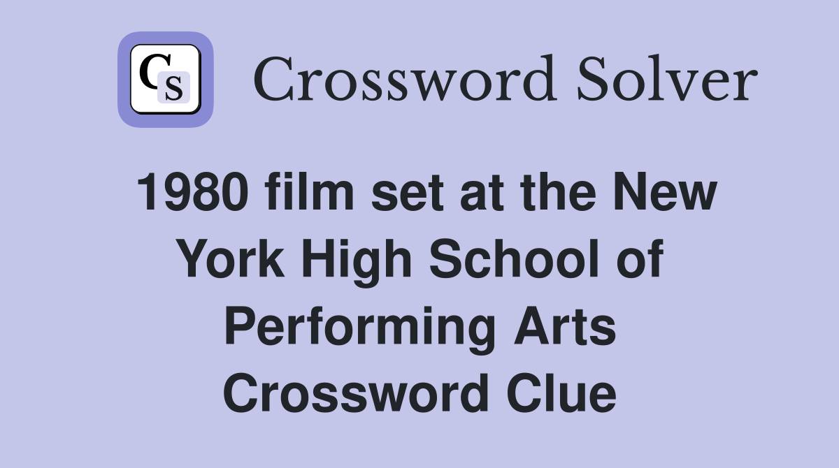 1980 film set at the New York High School of Performing Arts Crossword Clue
