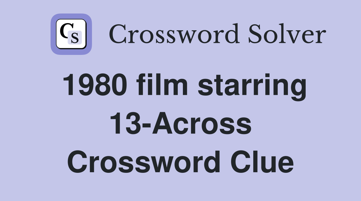1980 film starring 13-Across Crossword Clue