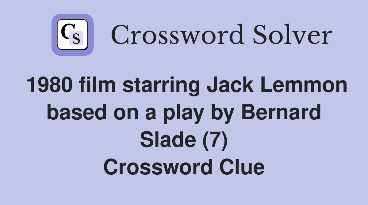 1980 film starring Jack Lemmon based on a play by Bernard Slade (7) Crossword Clue
