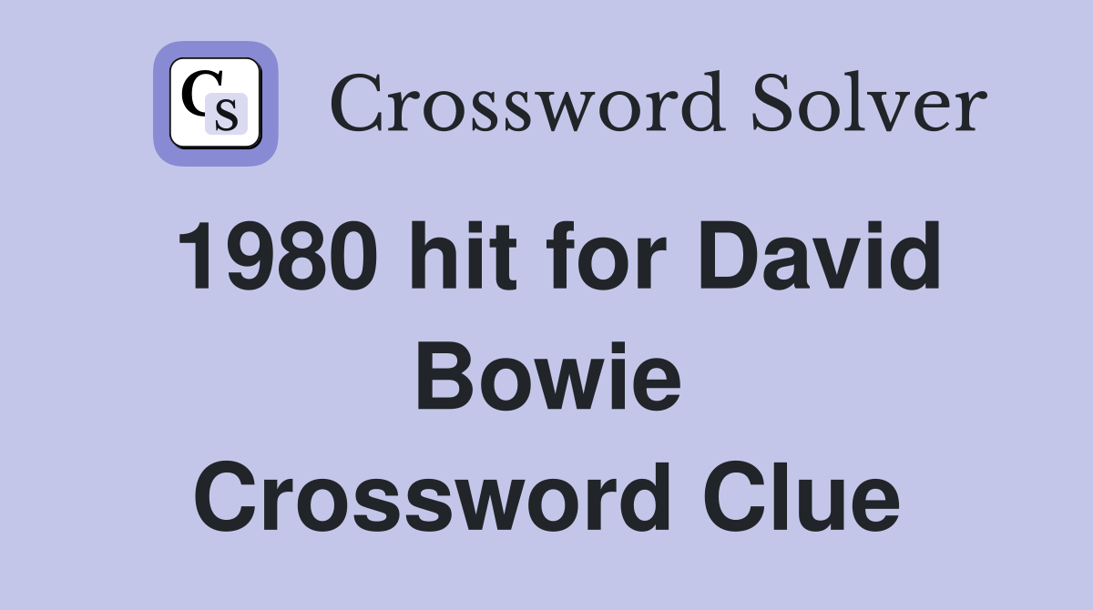 1980 hit for David Bowie Crossword Clue
