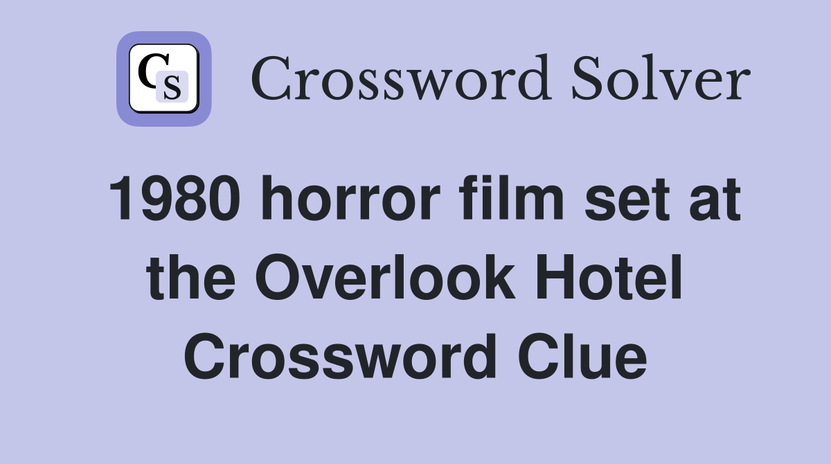 1980 horror film set at the Overlook Hotel Crossword Clue