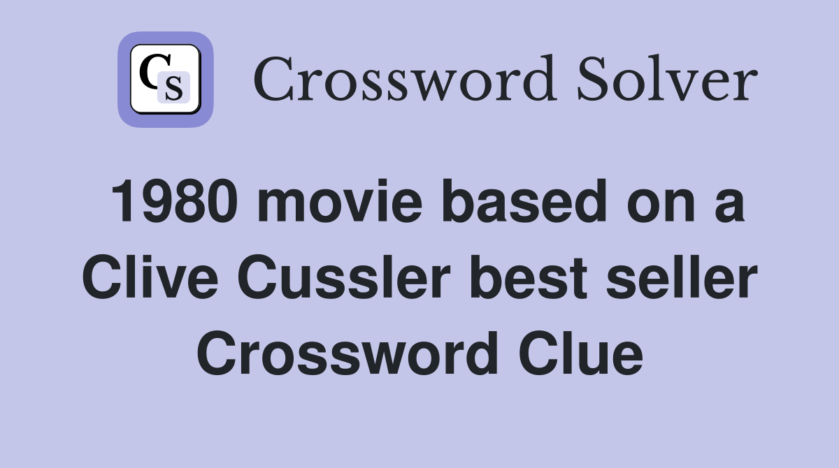 1980 movie based on a Clive Cussler best seller Crossword Clue