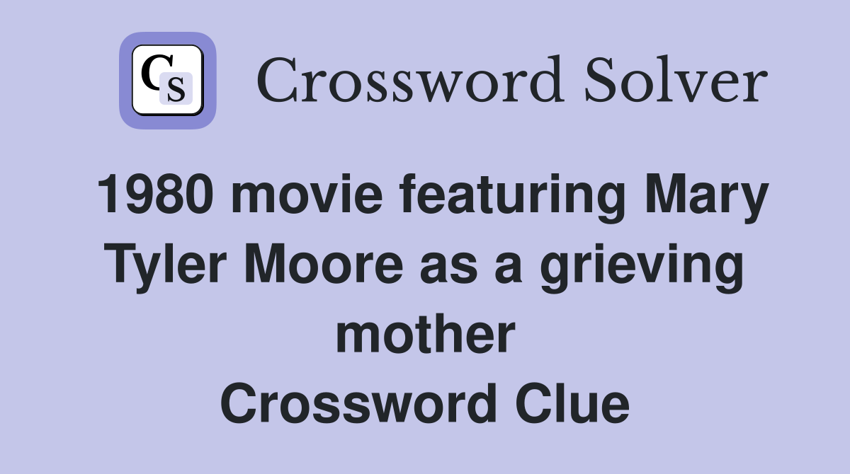 1980 movie featuring Mary Tyler Moore as a grieving mother Crossword Clue