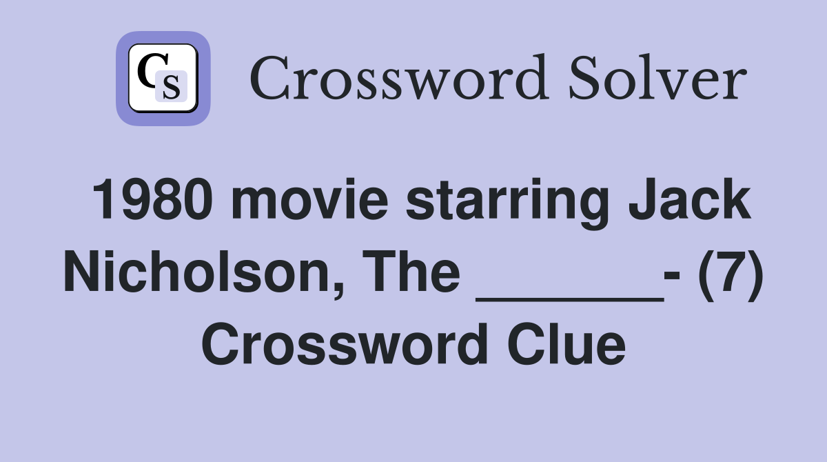 1980 movie starring Jack Nicholson, The ______- (7) Crossword Clue