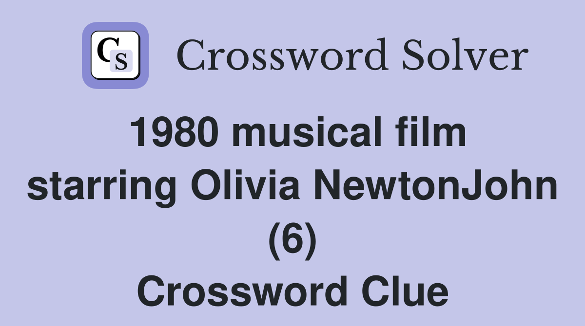 1980 musical film starring Olivia NewtonJohn (6) Crossword Clue