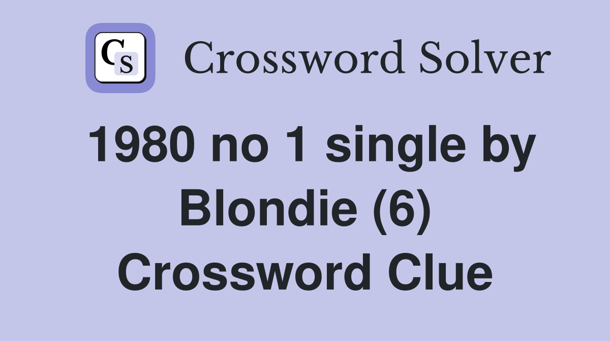 1980 no 1 single by Blondie (6) Crossword Clue