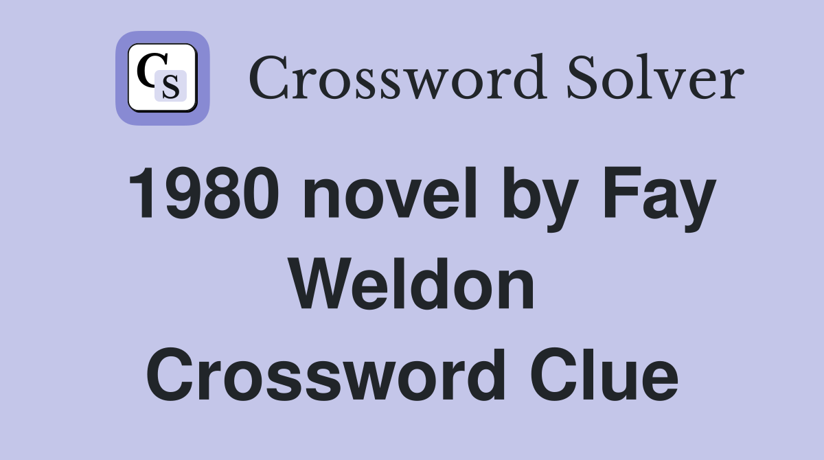 1980 novel by Fay Weldon Crossword Clue