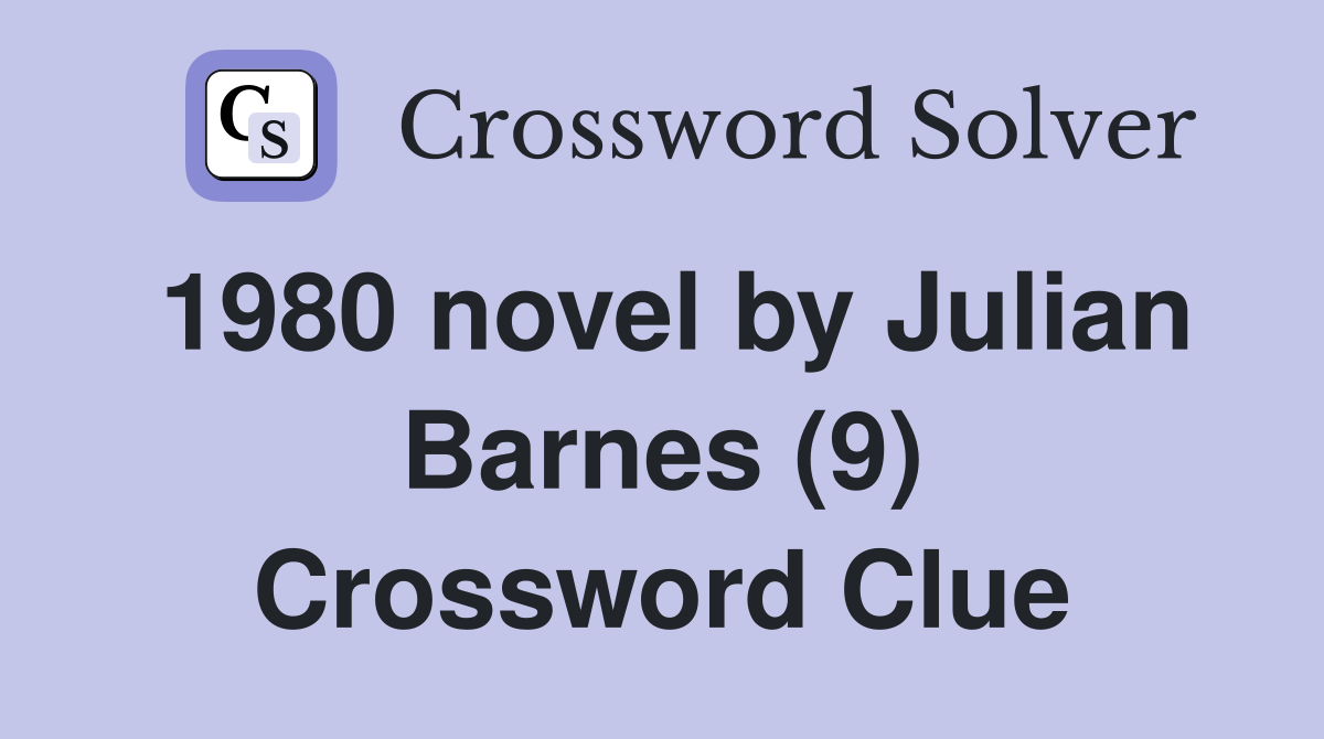 1980 novel by Julian Barnes (9) Crossword Clue