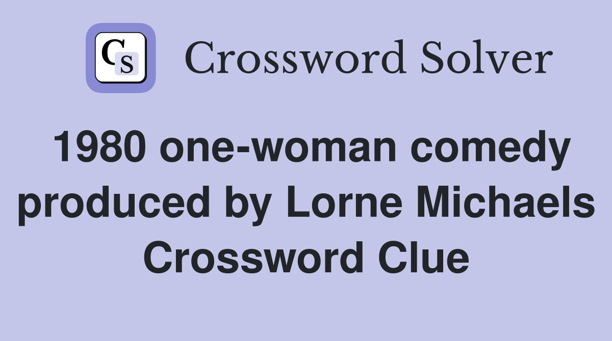 1980 one-woman comedy produced by Lorne Michaels Crossword Clue
