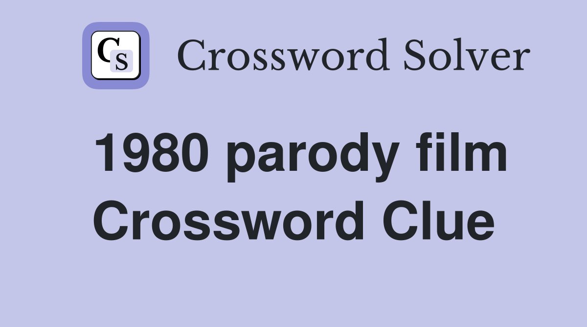1980 parody film Crossword Clue
