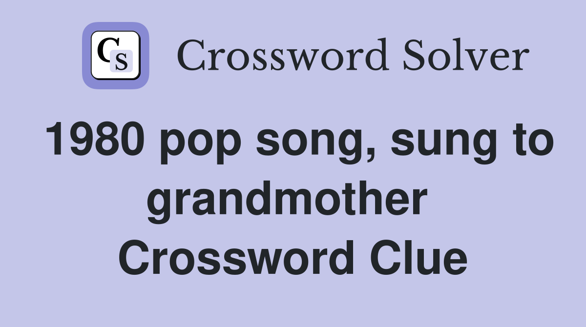 1980 pop song, sung to grandmother  Crossword Clue